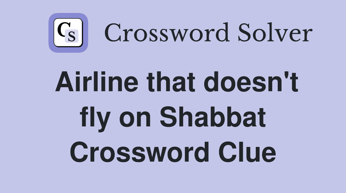 Airline that doesn't fly on Shabbat Crossword Clue Answers